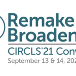 Remake Broadening CIRCLS'21 Convening September 13 and 14, 2021